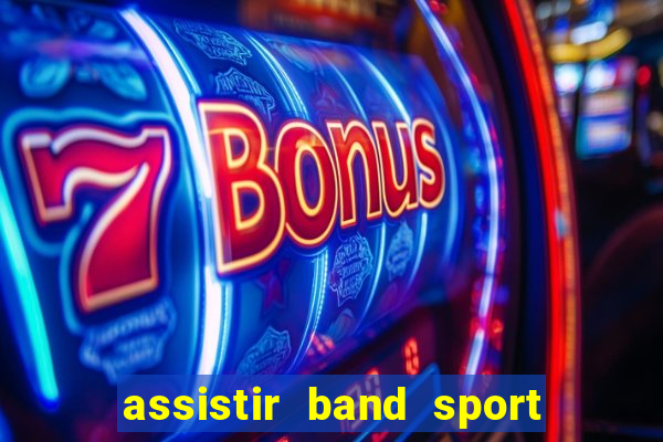 assistir band sport ao vivo